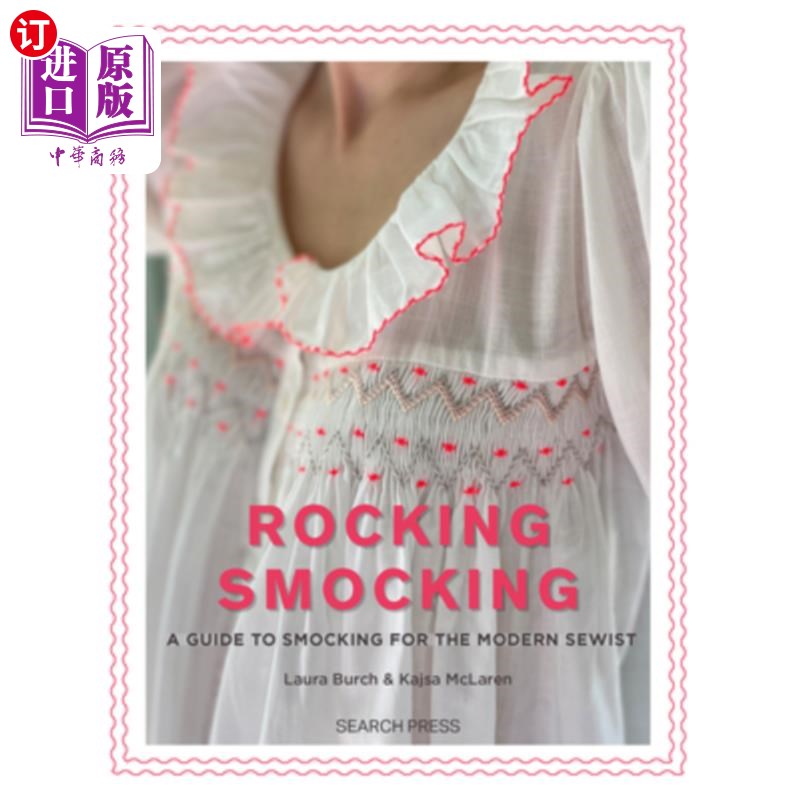 海外直订Rocking Smocking: A Guide to Smocking for the Modern Sewist 《摇摆的工作服：现代缝纫主义者的工作服指南》