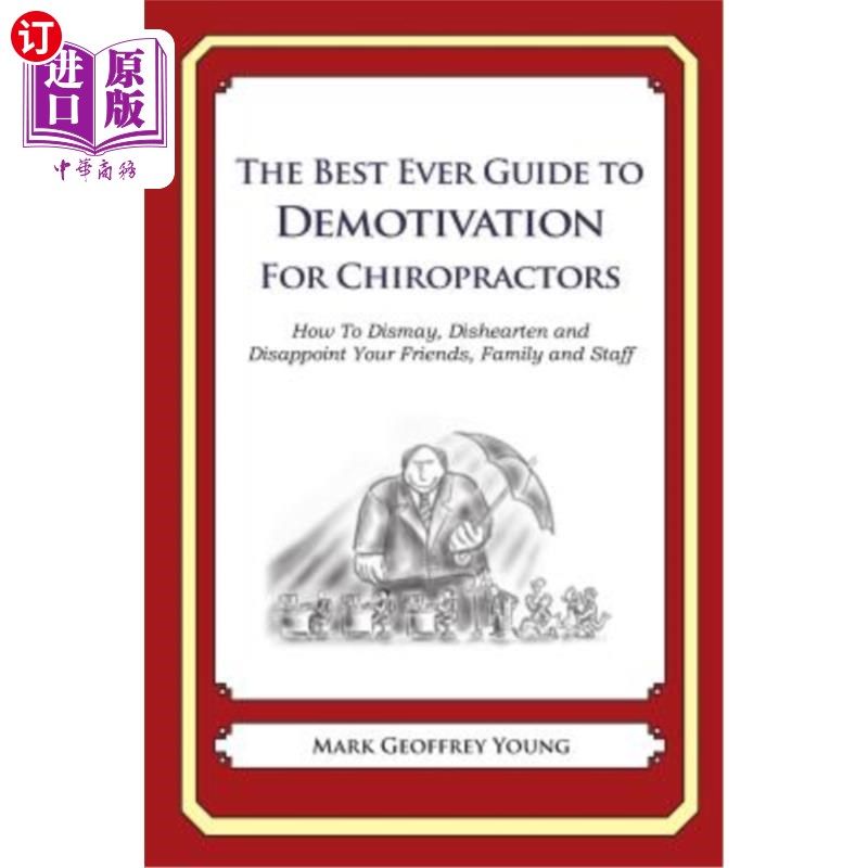 海外直订The Best Ever Guide to Demotivation for Chiropractors: How To Dismay, Dishearten 最好的指南为脊椎按摩师:如