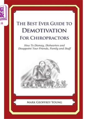 海外直订The Best Ever Guide to Demotivation for Chiropractors: How To Dismay, Dishearten 最好的指南为脊椎按摩师:如