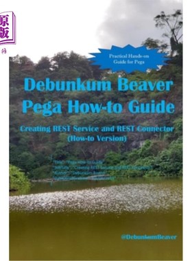 海外直订Debunkum Beaver Pega How-to Guide: Creating REST Service and REST Connector (How Debunkum B