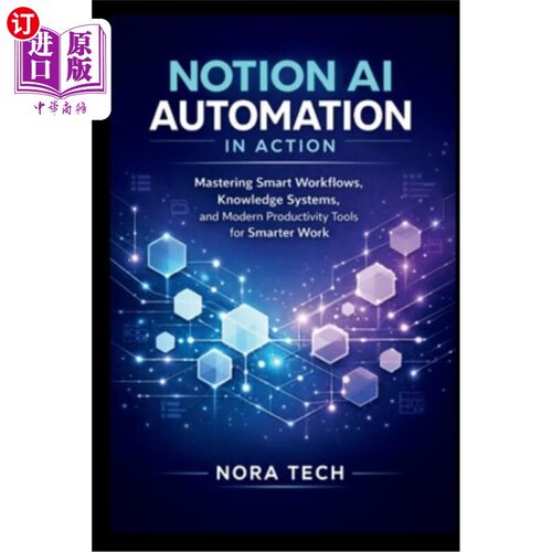 海外直订Notion AI Automation In Action: Mastering Smart Workflows, Knowledge Systems, an 概念人工智能自动化在行动：