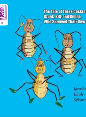 海外直订The Tale of Three Cockroaches, Bzunk, Bill, and Bimbo, Who Survived Their Own De 三只蟑螂，Bzunk