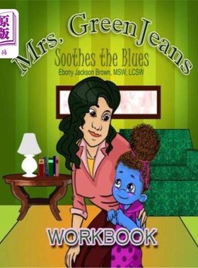 海外直订Mrs. GreenJeans Soothes the Blues: An Adult-Guided Children's Workbook 绿牛仔裤夫人抚慰忧郁:成人引导的儿童