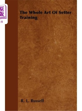 海外直订The Whole Art Of Setter Training Setter训练的整体艺术