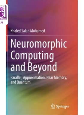 海外直订Neuromorphic Computing and Beyond: Parallel, Approximation, Near Memory, and Qua 神经形态计算及其超越：并行
