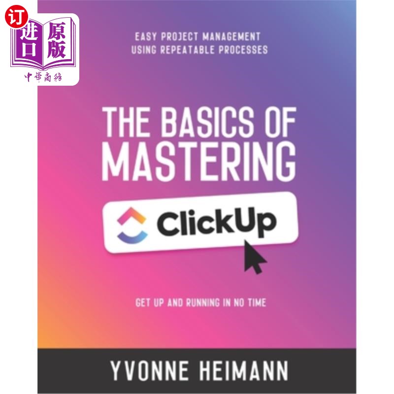 海外直订Mastering the Basics of ClickUp: Get Up and Running in No Time: Easy project man 掌握ClickUp的