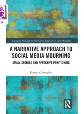 海外直订A Narrative Approach to Social Media Mourning: Small Stories and Affective Posit 叙事方法：小故事和情感定位