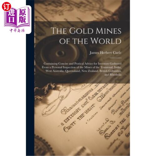海外直订The Gold Mines of the World: Containing Concise and Pratical Advice for Investor 世界金矿：从德兰士瓦的矿山