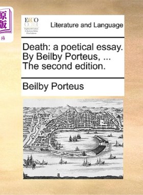 海外直订Death: A Poetical Essay. by Beilby Porteus, ... the Second Edition. 《死亡:一篇诗意的散文》比尔比·波特斯著