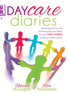 海外直订Daycare Diaries: Unlocking the Secrets and Dispelling Myths Through True Stories 日托日记:通过日托经历的真