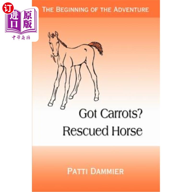 海外直订Got Carrots? Rescued Horse: The Beginning of the Adventure 有胡萝卜吗？获救的马：冒险的开始