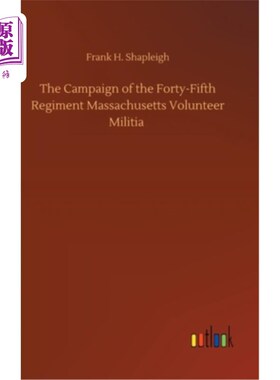 海外直订The Campaign of the Forty-Fifth Regiment Massachusetts Volunteer Militia 第45团马萨诸塞州志愿军的战役
