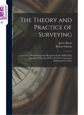 海外直订The Theory and Practice of Surveying: Containing all the Instructions Requisite  测量的理论和实践:包含了这