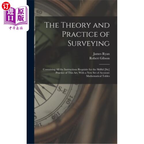 海外直订The Theory and Practice of Surveying: Containing all the Instructions Requisite  测量的理论和实践:包含了这