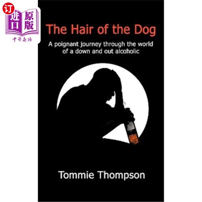 海外直订The Hair of the Dog: A poignant journey through the world of a down and out alco 狗的头发:一个辛酸的旅程，