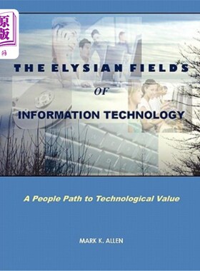海外直订The Elysian Fields of Information Technology. A People Path to Technological Val 信息技术的极乐世界。一条通