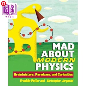 海外直订Mad about Modern Physics: Braintwisters, Paradoxes, and Curiosities 对现代物理学的狂热：绞尽脑汁、自相矛盾