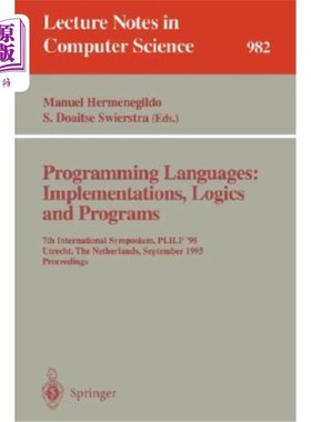 海外直订Programming Languages: Implementations, Logics and Programs: 7th International S 编程语言:实现、逻辑和程序: