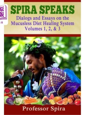 海外直订医药图书Spira Speaks: Dialogs and Essays on the Mucusless Diet Healing System Volume 1,  Spira