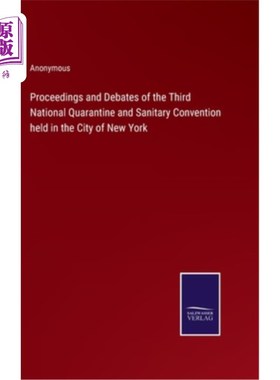 海外直订Proceedings and Debates of the Third National Quarantine and Sanitary Convention 在纽约市举行的第三届全国检