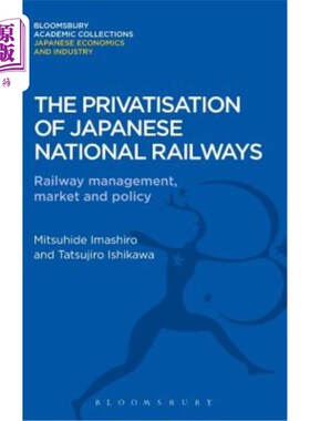 海外直订The Privatisation of Japanese National Railways: Railway Management, Market and  日本国家铁路私有化:铁路管