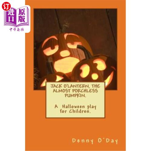 海外直订JACK O'LANTERN, THE ALMOST PORCHLESS PUMPKIN.A Halloween play for Children. 杰克·奥兰特，一个几乎没有门廊的
