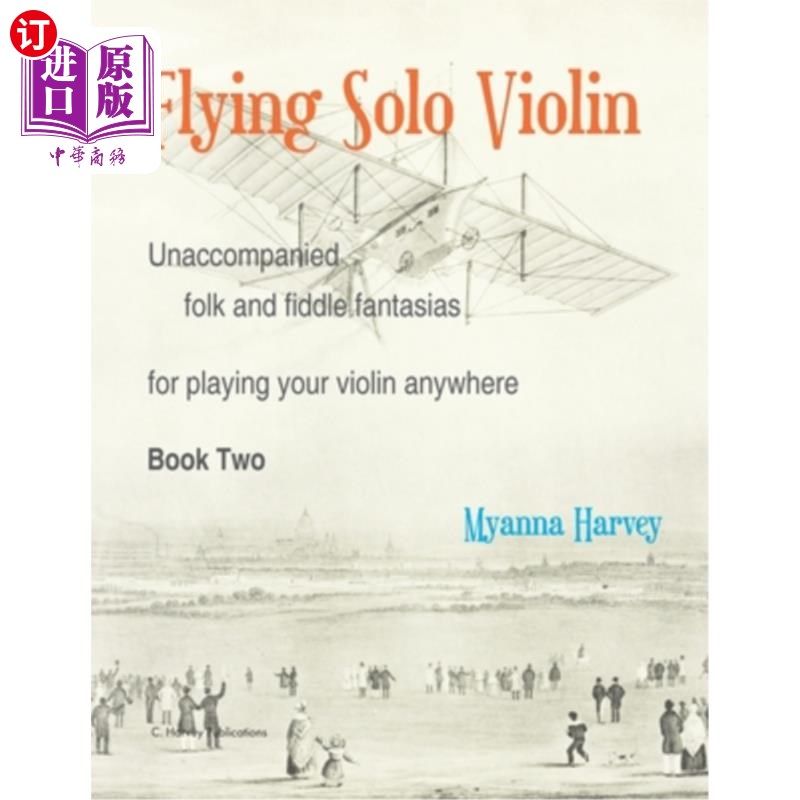 海外直订Flying Solo Violin, Unaccompanied Folk and Fiddle Fantasias for Playing Your Vio 飞行独奏小提琴，无伴奏民歌