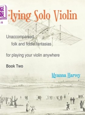 海外直订Flying Solo Violin, Unaccompanied Folk and Fiddle Fantasias for Playing Your Vio 飞行独奏小提琴，无伴奏民歌