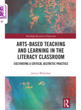 海外直订Arts-Based Teaching and Learning in the Literacy Classroom: Cultivating a Critic 文化课堂中的艺术教学：培养
