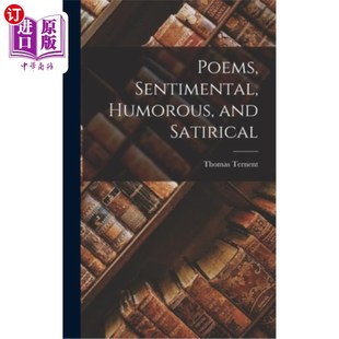 海外直订Poems, Sentimental, Humorous, and Satirical 诗歌，感伤的，幽默的，讽刺的