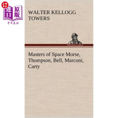 海外直订Masters of Space Morse, Thompson, Bell, Marconi, Carty 太空大师莫尔斯、汤普森、贝尔、马可尼、卡蒂