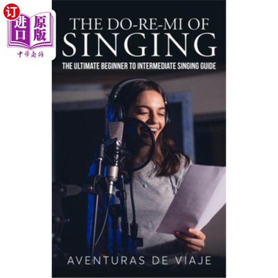 海外直订The Do-Re-Mi of Singing: The Ultimate Beginner to Intermediate Singing Guide 唱法的Do-Re-Mi:初级到中级的终