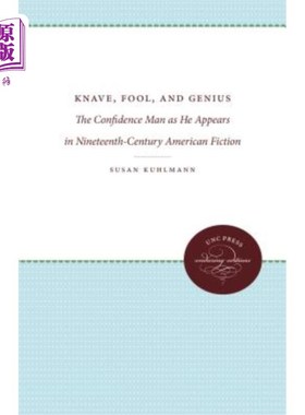 海外直订Knave, Fool, and Genius: The Confidence Man as He Appears in Nineteenth-Century  无赖，傻瓜，天才：十九世纪