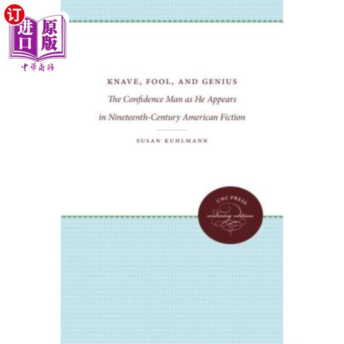 海外直订Knave, Fool, and Genius: The Confidence Man as He Appears in Nineteenth-Century  无赖，傻瓜，天才：十九世纪