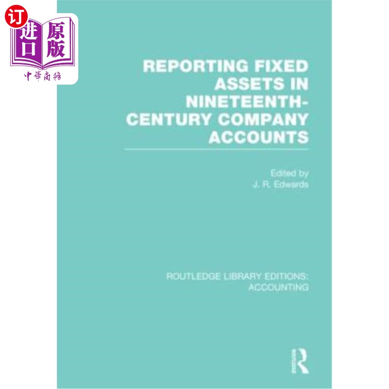 海外直订Reporting Fixed Assets in Nineteenth-Century Company Accounts (Rle Accounting) 19世纪公司账目中固定资产的报