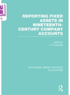 海外直订Reporting Fixed Assets in Nineteenth-Century Company Accounts (Rle Accounting) 19世纪公司账目中固定资产的报