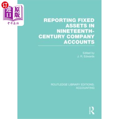 海外直订Reporting Fixed Assets in Nineteenth-Century Company Accounts (Rle Accounting) 19世纪公司账目中固定资产的报