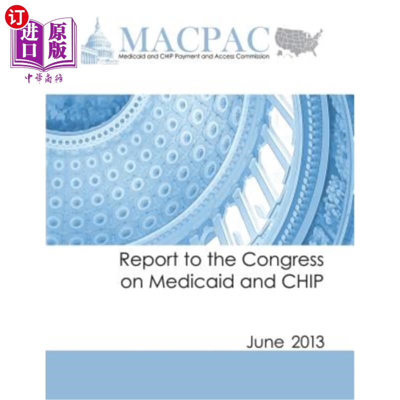 海外直订医药图书Report to the Congress on Medicaid and CHIP: June 2013 国会关于医疗补助和CHIP的报告:2013年6月