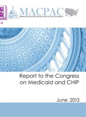 海外直订医药图书Report to the Congress on Medicaid and CHIP: June 2013 国会关于医疗补助和CHIP的报告:2013年6月