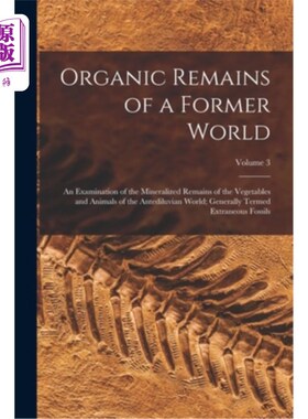 海外直订Organic Remains of a Former World: An Examination of the Mineralized Remains of  前世界的有机遗迹:上古世界