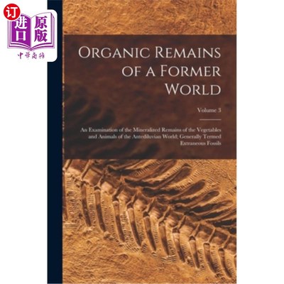 海外直订Organic Remains of a Former World: An Examination of the Mineralized Remains of  前世界的有机遗迹:上古世界