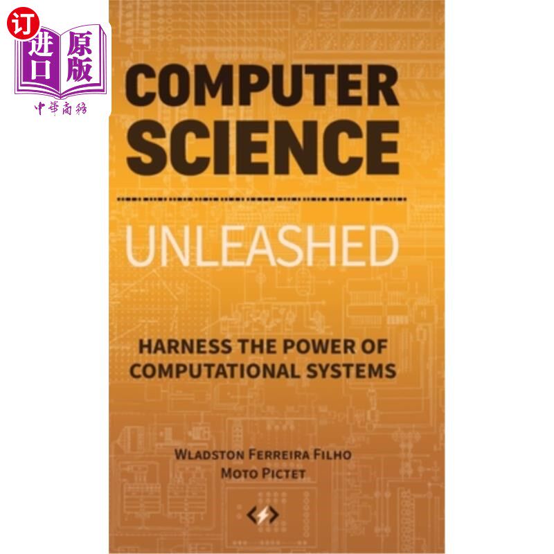 海外直订Computer Science Unleashed: Harness the Power of Computational Systems 计算机科学的释放:利用计算系统的力量
