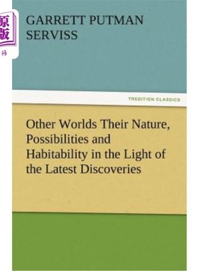 海外直订Other Worlds Their Nature, Possibilities and Habitability in the Light of the La 从最新发现看其他世界的性质