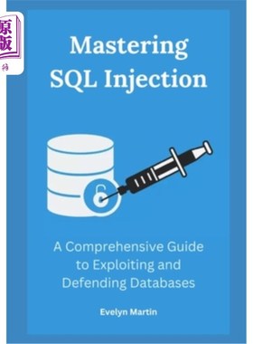 海外直订Mastering SQL Injection: A Comprehensive Guide to Exploiting and Defending Datab 掌握SQL注入：利用和防御数