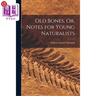 海外直订Old Bones, Or, Notes for Young Naturalists 《老骨头》或《年轻博物学家笔记》