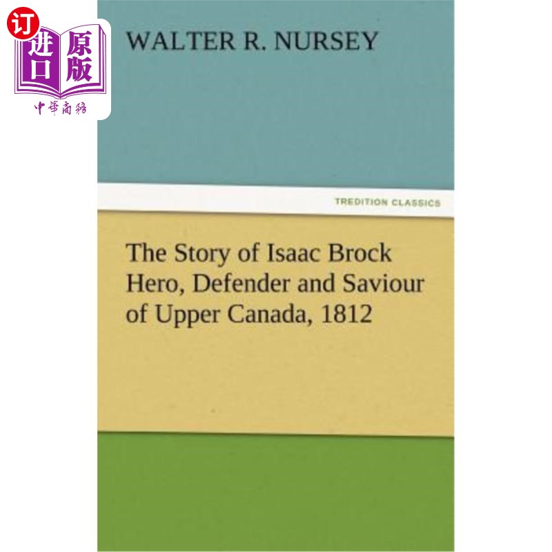 海外直订The Story of Isaac Brock Hero, Defender and Saviour of Upper Canada, 1812 艾萨克·布洛克的故事:英雄,加拿大