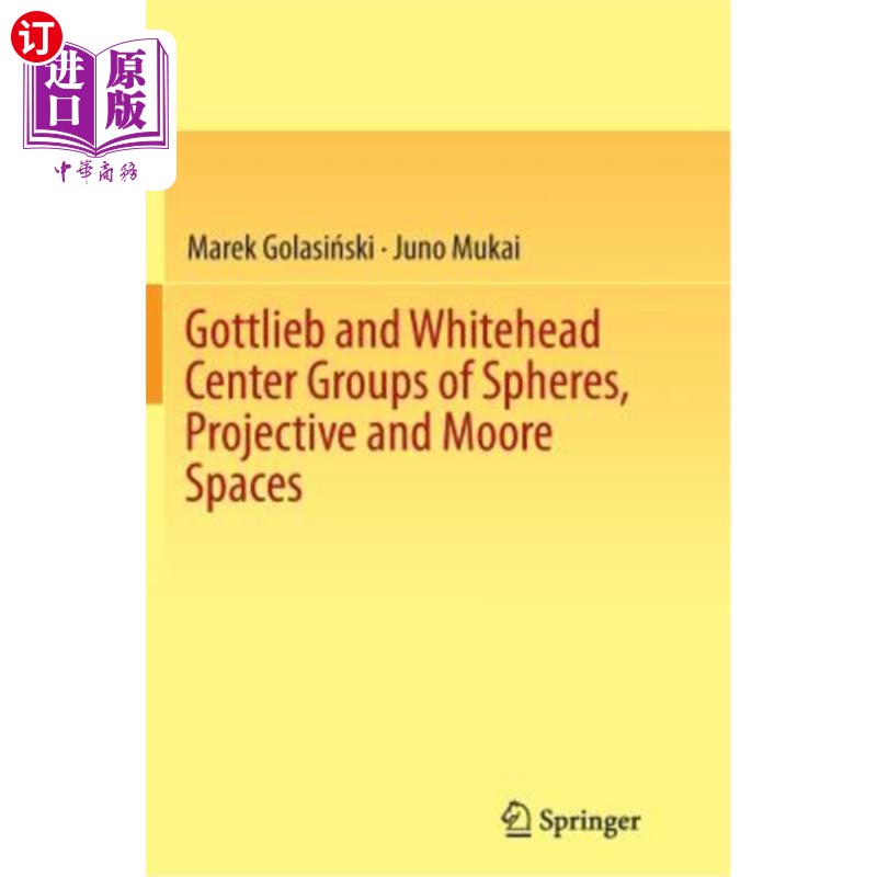 海外直订Gottlieb and Whitehead Center Groups of Spheres, Projective and Moore Spaces 戈特利布和怀特黑德中心球体群，