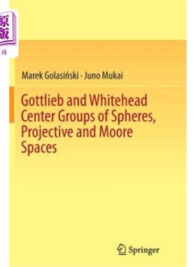 海外直订Gottlieb and Whitehead Center Groups of Spheres, Projective and Moore Spaces 戈特利布和怀特黑德中心球体群，