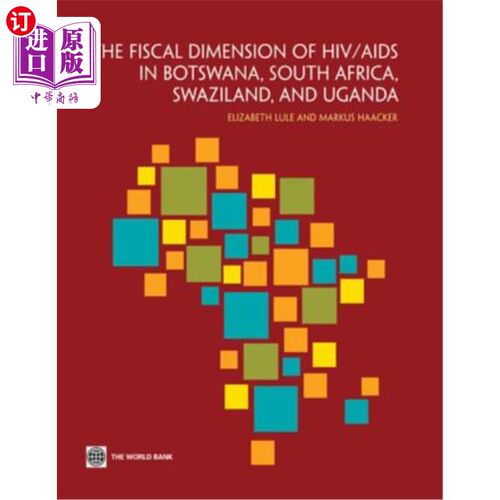 海外直订医药图书The Fiscal Dimension of Hiv/AIDS in Botswana, South Africa, Swaziland, and Ugand 博茨瓦纳、南非、斯