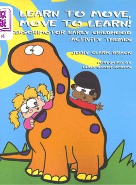 海外直订Learn to Move, Move to Learn: Sensorimotor Early Childhood Activity Themes 学习移动，移动学习:感觉运动早期